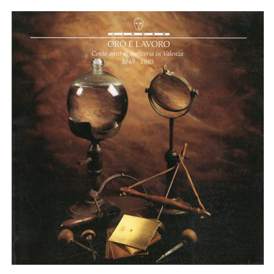 ORO E LAVORO CENTO ANNI DI OREFICERIA IN VALENZA 1840 – 1940